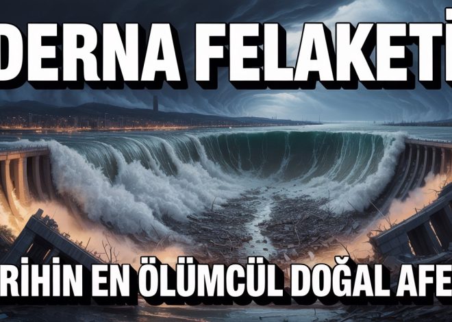 Derna Felaketi: Binlerce Kişinin Öldüğü, Hiç Duymadığınız En Ölümcül Doğal Afet!